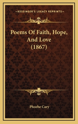 Poems of Faith, Hope, and Love (1867) - Cary, Phoebe