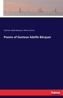 Poems of Gustavo Adolfo Bcquer - Becquer, Gustavo Adolfo, and Carnes, Mason