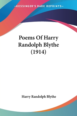 Poems Of Harry Randolph Blythe (1914) - Blythe, Harry Randolph