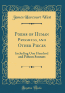 Poems of Human Progress, and Other Pieces: Including One Hundred and Fifteen Sonnets (Classic Reprint)