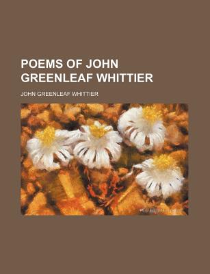 Poems of John Greenleaf Whittier - Whittier, John Greenleaf