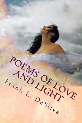 Poems of Love and Light: Fire and Flood - Desilva, Frank L