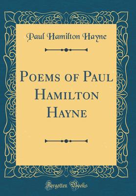 Poems of Paul Hamilton Hayne (Classic Reprint) - Hayne, Paul Hamilton