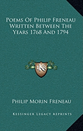 Poems Of Philip Freneau Written Between The Years 1768 And 1794