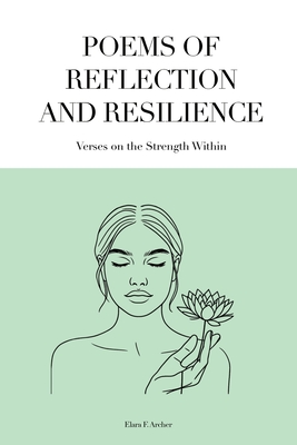 Poems of Reflection and Resilience: Verses on the Strength Within - Archer, Elara F