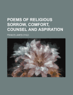 Poems of Religious Sorrow, Comfort, Counsel, and Aspiration