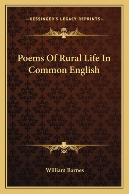 Poems of Rural Life in Common English - Barnes, William