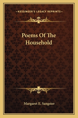 Poems Of The Household - Sangster, Margaret E