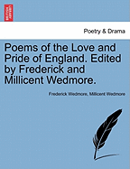 Poems of the Love and Pride of England. Edited by Frederick and Millicent Wedmore.