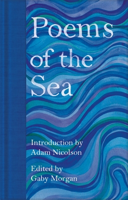Poems of the Sea - Nicolson, Adam (Introduction by), and Morgan, Gaby (Editor)