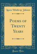 Poems of Twenty Years (Classic Reprint)