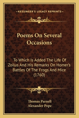 Poems On Several Occasions: To Which Is Added The Life Of Zoilus And His Remarks On Homer's Battles Of The Frogs And Mice (1760) - Parnell, Thomas, and Pope, Alexander (Editor)