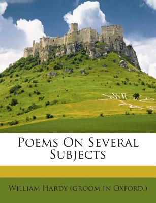 Poems on Several Subjects - William Hardy (Groom in Oxford ) (Creator)