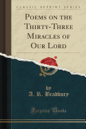 Poems on the Thirty-Three Miracles of Our Lord (Classic Reprint)