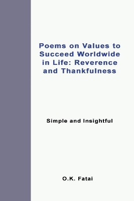 Poems on Values to Succeed Worldwide in Life: Reverence and Thankfulness: Simple and Insightful - Fatai, O K