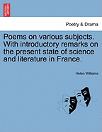 Poems on Various Subjects. with Introductory Remarks on the Present State of Science and Literature in France.