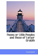 Poems or Little Peoples and Those of Larger Growth
