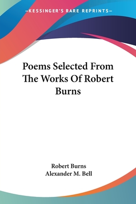 Poems Selected From The Works Of Robert Burns - Burns, Robert, and Bell, Alexander M (Editor)