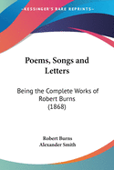 Poems, Songs and Letters: Being the Complete Works of Robert Burns (1868)