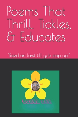 Poems That Thrill, Tickles, & Educates: Reed an lawf till yuh pap up! - LLC, Cyber Clerical Associates (Editor), and Lee, Lorna