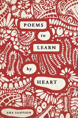 Poems to Learn by Heart - Sampson, Ana