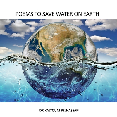 Poems to Save Water on Earth - Belhassan, Kaltoum