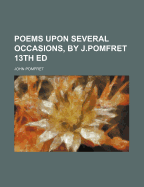 Poems Upon Several Occasions, by J.Pomfret 13th Ed