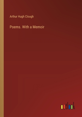 Poems. With a Memoir - Clough, Arthur Hugh