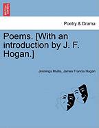 Poems. [With an Introduction by J. F. Hogan.] - Mullis, Jennings, and Hogan, James Francis