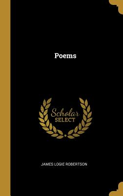 Poems - Robertson, James Logie