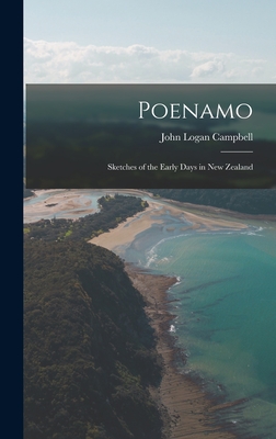 Poenamo: Sketches of the Early Days in New Zealand - Campbell, John Logan