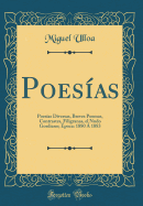 Poes?as: Poes?as Diversas, Breves Poemas, Contrastes, Filigranas, El Nudo Gordiano; ?poca: 1880 ? 1883 (Classic Reprint)