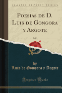 Poesias de D. Luis de Gongora Y Argote, Vol. 9 (Classic Reprint)