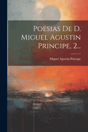 Poesias De D. Miguel Agustin Principe, 2...