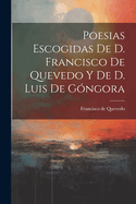 Poesias Escogidas de D. Francisco de Quevedo y de D. Luis de Gongora