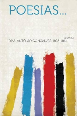 Poesias... Volume 2 - 1823-1864, Dias Antonio Goncalves (Creator)