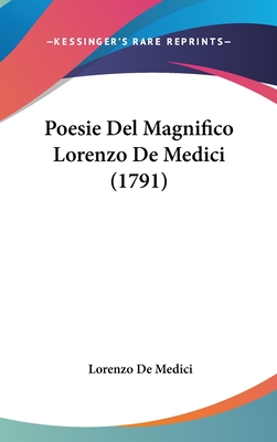 Poesie del Magnifico Lorenzo de Medici (1791) - Medici, Lorenzo De