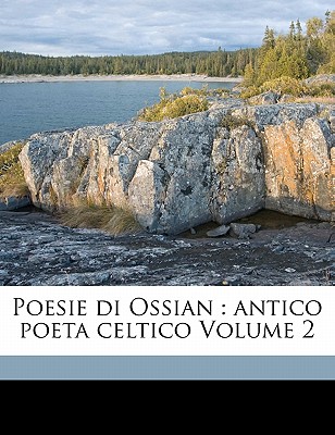 Poesie Di Ossian: Antico Poeta Celtico; Volume 2 - MacPherson, James 1736-1796