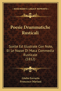 Poesie Drammatiche Rusticali: Scelte Ed Illustrate Con Note, Et Le Nozze Di Maca Commedia Rusticale (1812)