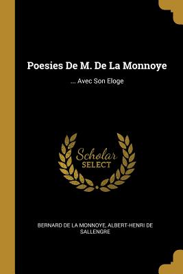 Poesies de M. de La Monnoye: ... Avec Son Eloge - De La Monnoye, Bernard, and De Sallengre, Albert-Henri