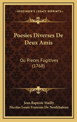 Poesies Diverses de Deux Amis: Ou Pieces Fugitives (1768) - Mailly, Jean Baptiste, and De Neufchateau, Nicolas Louis Francois