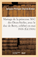 Poesies Sur Le Mariage de la Princesse Marie-Caroline Des Deux-Siciles: Avec Le Duc de Berry, Petit-Fils de France, Celebre En Mai 1816