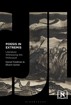 Poesis in Extremis: Literature Witnessing the Holocaust - Feldman, Daniel, and Millet, Kitty (Editor), and Sicher, Efraim