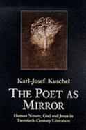 Poet as Mirror: Human Nature, God and Jesus in Twentieth-century Literature - Kuschel, Karl-Josef, and Bowden, John (Translated by)