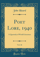 Poet Lore, 1940, Vol. 46: A Quarterly of World Literature (Classic Reprint)