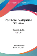 Poet Lore, A Magazine Of Letters: Spring, 1916 (1916)