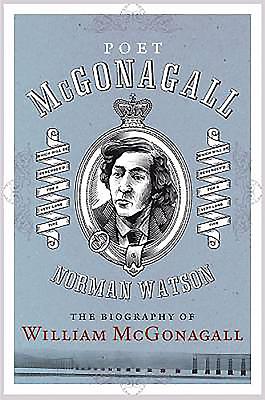 Poet McGonagall: The Biography of William McGonagall - Watson, Norman