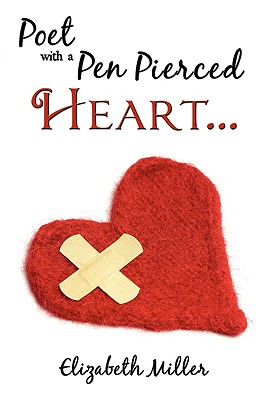 Poet with a Pen Pierced Heart... - Miller, Elizabeth, MD, PhD