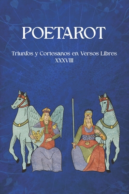 PoeTarot: Triunfos y Cortesanos en Versos Libres XXXVIII - 38, Autores de Tarot, and Tort I Casals, Maria del Mar (Preface by), and Fazzat, Mehdi (Illustrator)