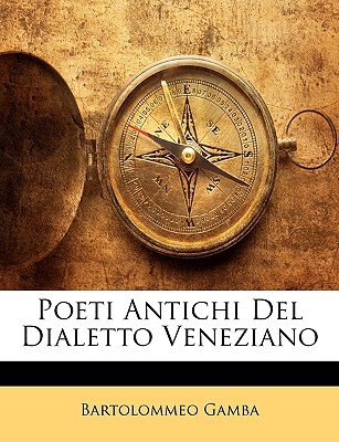 Poeti Antichi del Dialetto Veneziano - Gamba, Bartolommeo